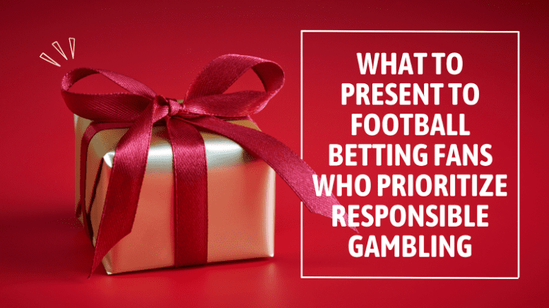 What to Present to Football Betting Fans Who Prioritize Responsible Gambling