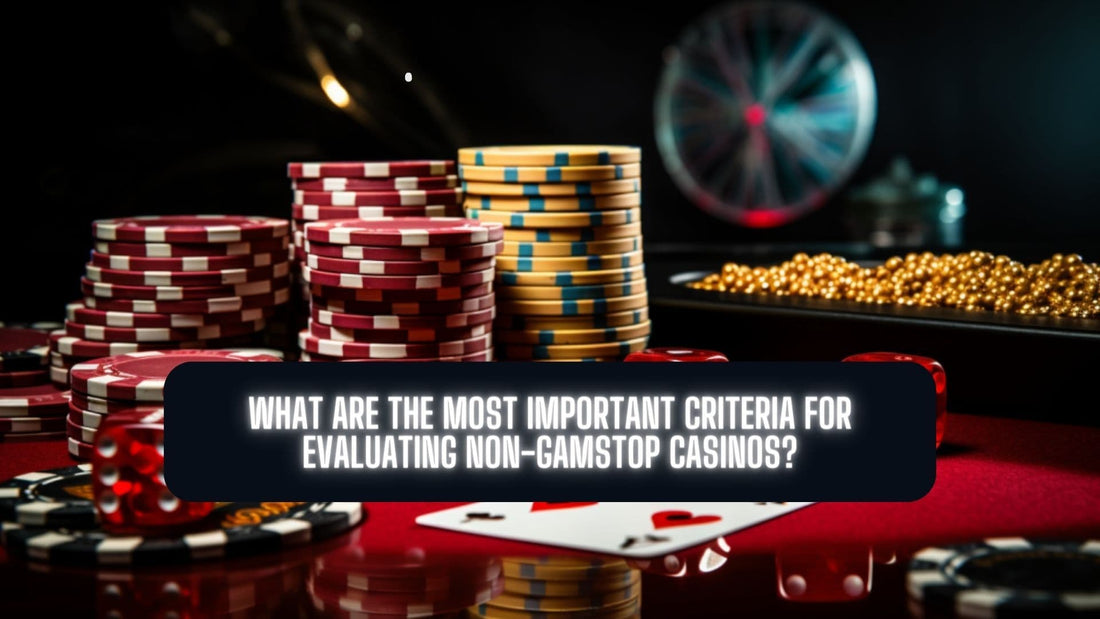What are the most important criteria for evaluating non-GamStop casinos?